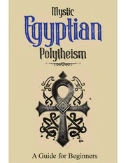 Mystic Egyptian Polytheism: A Guide For Beginners : Adam Mahmoud : Free Download, Borrow, and Streaming : Internet Archive