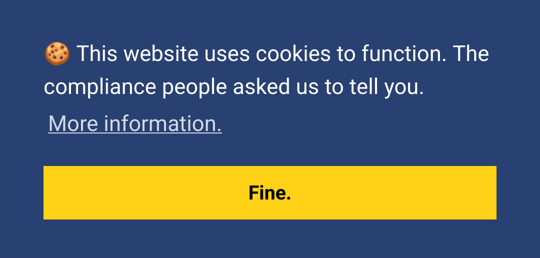 A pop-up with a message "This website uses cookies to function. The compliance people asked us to tell you."