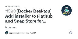 [Docker Desktop] Add installer to Flathub and Snap Store for Linux · Issue #593 · docker/roadmap