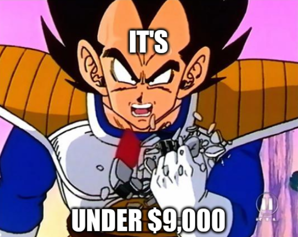 Vegeta Over 9000 meme with text "it's under $9,000"