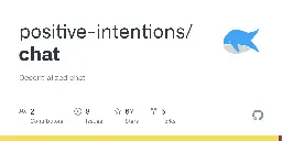GitHub - positive-intentions/chat: Decentralized chat
