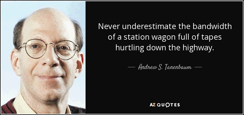 quote-never-underestimate-the-bandwidth-of-a-station-wagon-full-of-tapes-hurtling-down-the-andrew-s-tanenbaum-80-15-90-3647818434