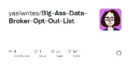 GitHub - yaelwrites/Big-Ass-Data-Broker-Opt-Out-List