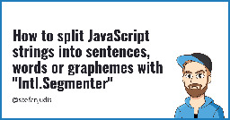 How to split JavaScript strings into sentences, words or graphemes with "Intl.Segmenter"