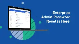 Admin Password Reset is Here - Top Things for Enterprises to Know | Bitwarden Blog