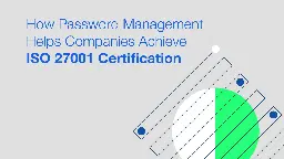 How Password Management Helps Companies Achieve ISO 27001 Certification | Bitwarden Blog