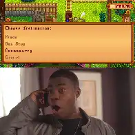 This went through my mind every time I would open the Stardew Valley minecart destination menu. EVERY SINGLE TIME