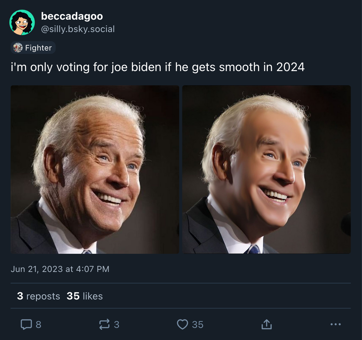 beccadagoo @silly.bsky.social: i'm only voting for joe biden if he gets smooth in 2024 [Picture of Joe Biden][Picture of Joe Biden with wrinkles, folds, and pores removed]