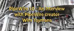 PipeWire 1.0 - An interview with PipeWire creator Wim Taymans - Fedora Magazine