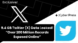 9.4GB Twitter(X) Data Leaked - Over 200 Million Records Exposed Online