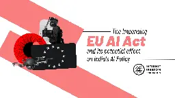 The impending EU AI Act and its potential effect on India’s AI Policy