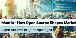 Mautic - How Open Source Shapes Marketing- Open Source Project Spotlight