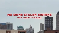 No More Stolen Sisters with Liberty Valadez (Makan: Please watch.)