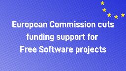 European Commission cuts funding support for Free Software projects - European Digital Rights (EDRi)