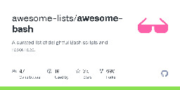 GitHub - awesome-lists/awesome-bash: A curated list of delightful Bash scripts and resources.