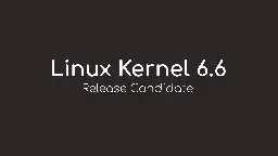 Linus Torvalds Announces First Linux Kernel 6.6 Release Candidate - 9to5Linux
