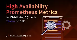 Highly Available Prometheus Metrics for Distributed SQL with Thanos on GKE | Yugabyte