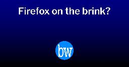 Firefox on the&nbsp;brink? | BryceWray.com