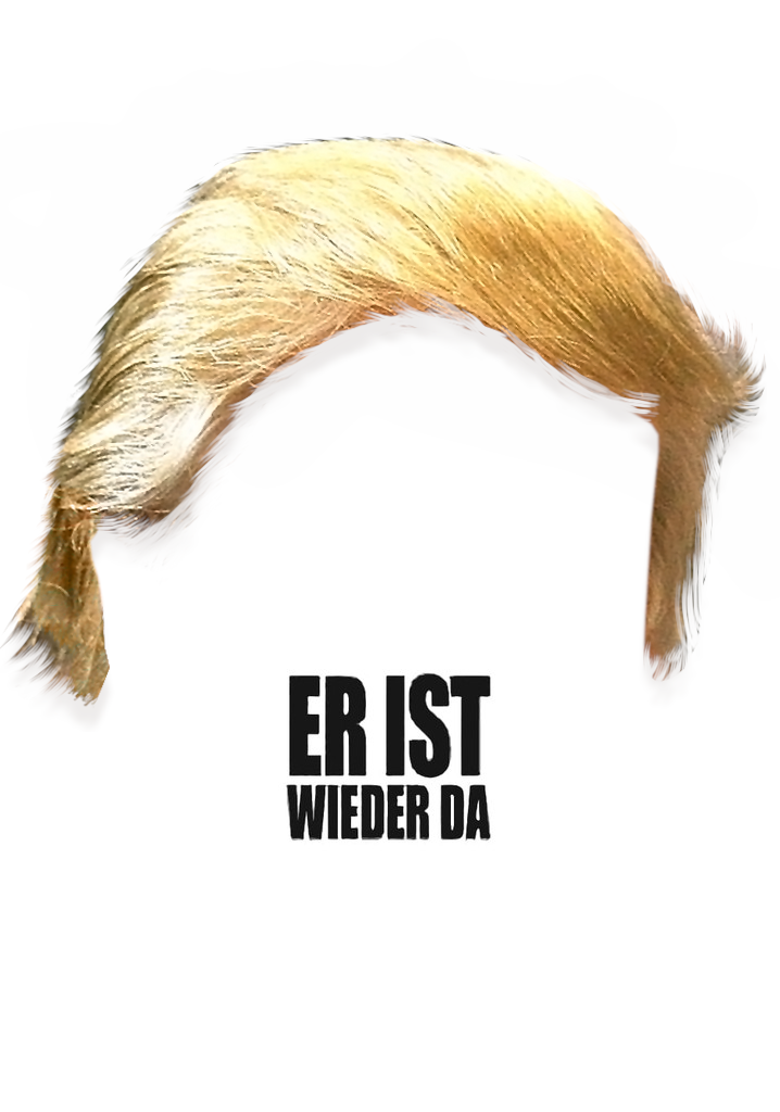 Das Filmposter von "Er ist wieder da" mit Hitlers Haaren ersetzt durch Trumps Haare.