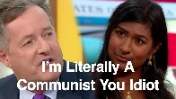 I'm Literally a Communist You Idiot [Piers Morgan and others interview Journalist Ash Sarkar]