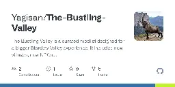 GitHub - Yagisan/The-Bustling-Valley: The Bustling Valley is a curated modlist designed for a bigger Stardew Valley experience. It includes new villages, new NPCs, and of course a farming expansion. It is expected that players will not add additional mods or otherwise change this modlist.