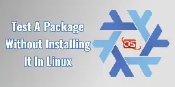How To Test A Package Without Installing It In Linux - OSTechNix