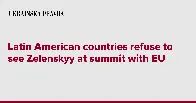 Latin American countries refuse to see Zelenskyy at summit with EU