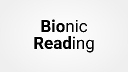 Why You Should Use Bionic Reading in Chrome (or Any Browser)