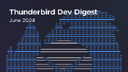 Thunderbird Monthly Development Digest: June 2024