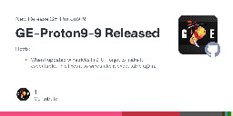 Release GE-Proton9-9 Released · GloriousEggroll/proton-ge-custom