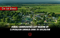 Rural communities left behind by capitalism should look to socialism