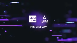 Play Your Way – enjoy your GOG games with Luna cloud streaming