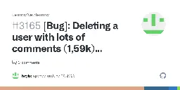 [Bug]: Deleting a user with lots of comments (1,59k) modding a few large communities (~20) kills the backend · Issue #3165 · LemmyNet/lemmy