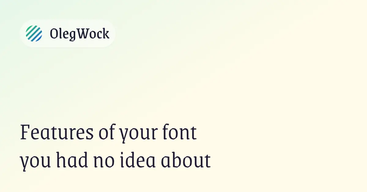 Features of your font you had no idea about · OlegWock