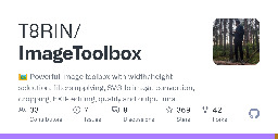 GitHub - T8RIN/ImageToolbox: 🖼️ Powerful image toolbox with width/height selection, filters applying, SVG to image convertion, cropping, EXIF editing, quality and output image type picking and batch processing feature.