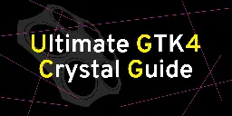 Ultimate GTK4 Crystal Guide