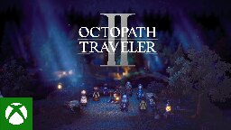 OCTOPATH TRAVELER II - Xbox &amp; Windows Announcement Trailer