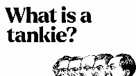 What are tankies? (why are they like that?)