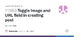 Toggle Image and URL field in creating post · Issue #1853 · LemmyNet/lemmy-ui