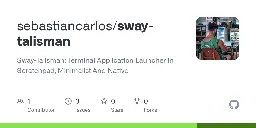 GitHub - sebastiancarlos/sway-talisman: Sway-Talisman: Terminal Application Launcher in Scratchpad, Minimalist And Native
