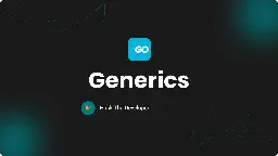 Golang Generics: The Future of Go