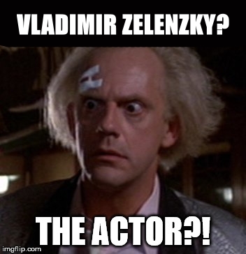 Vladimir Zelensky? The actor?!