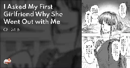 I Asked My First Girlfriend Why She Went Out with Me - Ch. 24.6 - MangaDex