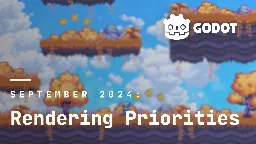 Godot Rendering Priorities: September 2024