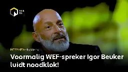 Voormalig WEF-spreker Igor Beuker luidt noodklok!