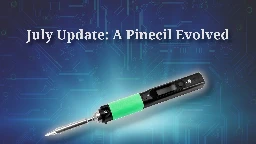July Update: A Pinecil Evolved | PINE64