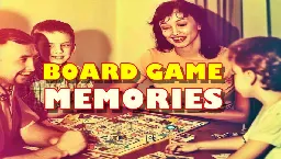 Board Game Memories: Reliving the Board Games of our Childhood!