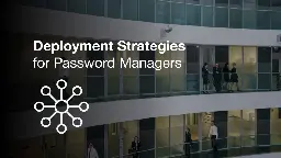 Password Management Deployment Strategies - A guide for the c-suite and beyond | Bitwarden Blog