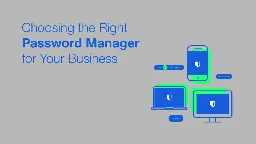 Choosing the Right Password Manager for Your Business | Bitwarden Blog