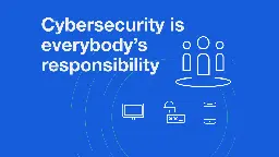 Cybersecurity is Everybody’s Responsibility | Bitwarden Blog